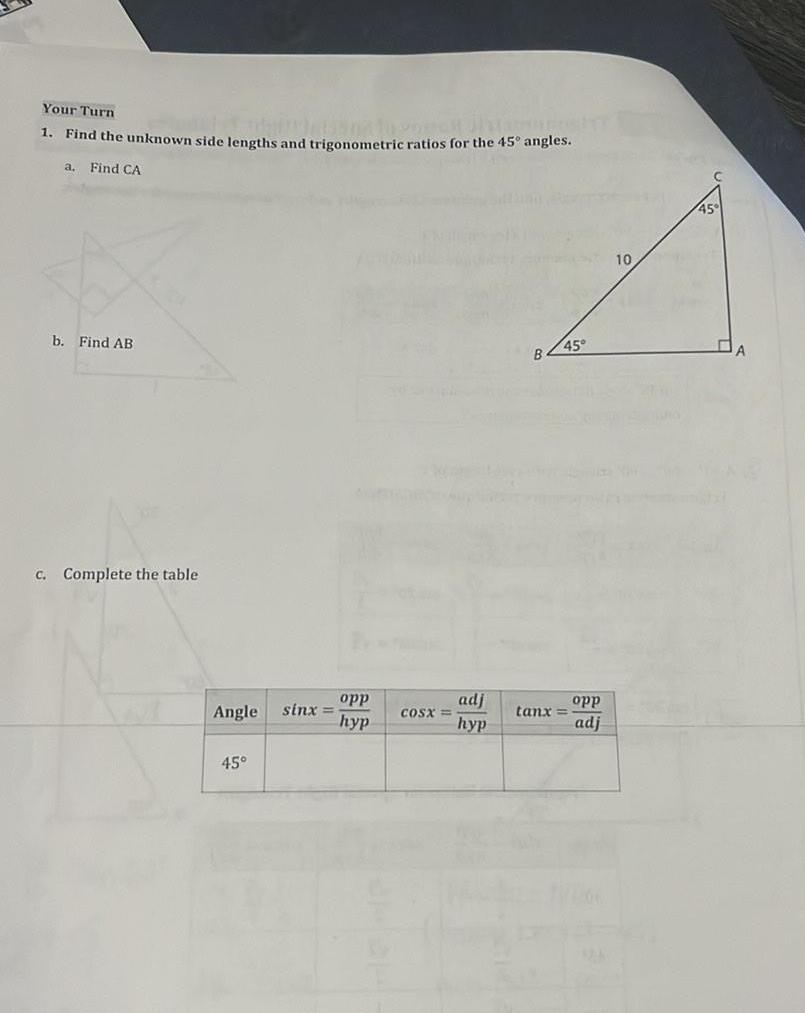 Your Turn Jhangos 1 Find the unknown side lengths and trigonometric ratios for the 45 angles a Find CA b Find AB c Complete the table Angle 45 sinx opp hyp COST adj hyp B 45 tant opp adj 10