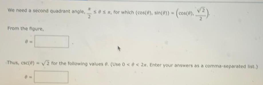 We need a second quadrant angle se From the figure 0 ses x for which cos sin e cos e 2 Thus csc 0 2 for the following values 0 Use 0 2x Enter your answers as a comma separated list e