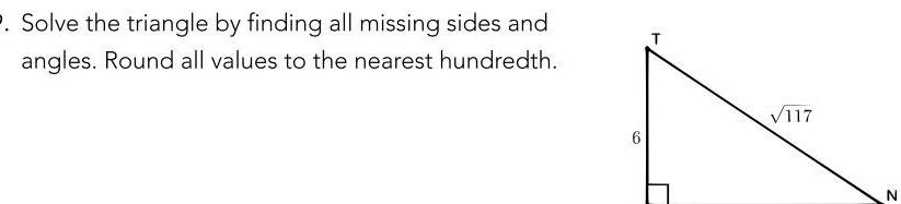 2 Solve the triangle by finding all missing sides and angles Round all values to the nearest hundredth 6 T 117 N