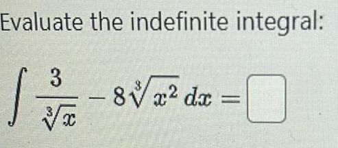 Evaluate the indefinite integral 3 J 8 x dx V x 0