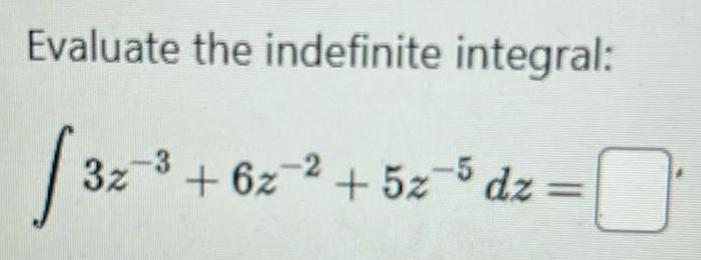 Evaluate the indefinite integral 32 62 2 52 5 dz 32 3