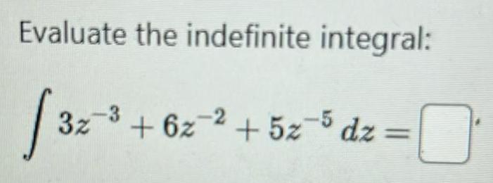 Evaluate the indefinite integral 32 62 2 52 5 dz 32 3