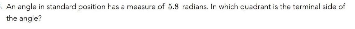 6 An angle in standard position has a measure of 5 8 radians In which quadrant is the terminal side of the angle