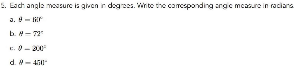 5 Each angle measure is given in degrees Write the corresponding angle measure in radians a 0 60 b 0 72 c 0 200 d 0 450