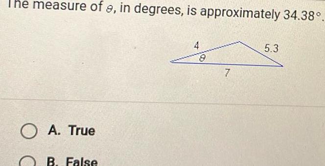 The measure of e in degrees is approximately 34 38 OA True B False 8 7 5 3