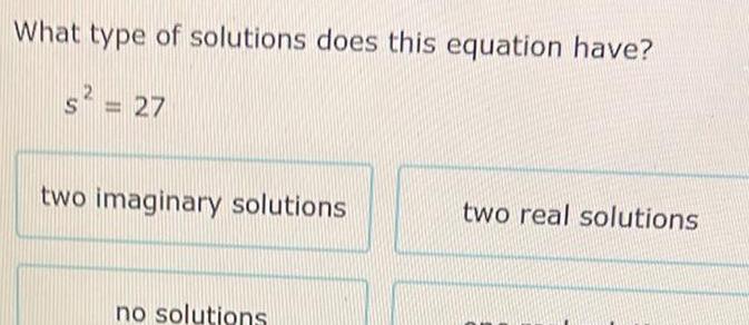 What type of solutions does this equation have s 27 two imaginary solutions no solutions two real solutions