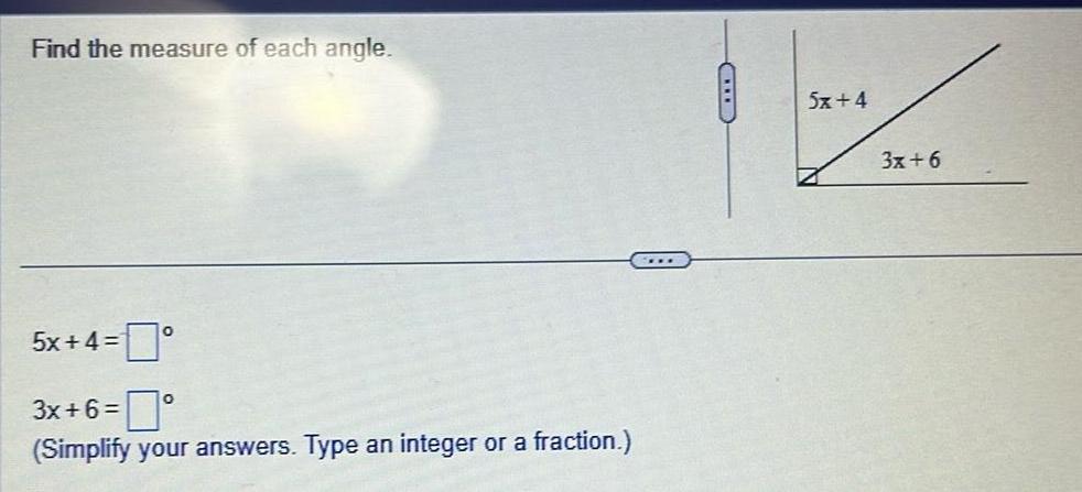 Find the measure of each angle 5x 4 3x 6 Simplify your answers Type an integer or a fraction 5x 4 3x 6