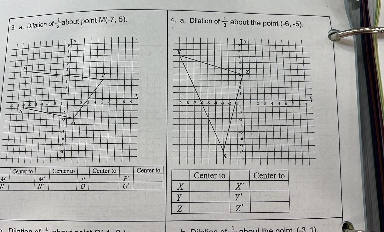 M N 2 3 a Dilation of about point M 7 5 M Center to M N Dilation of 1 A Center to P O Center to about noint OLA P O Center to 4 a Dilation of about the point 6 5 B X Y Z 6 Center to h Dilation of t 1 3 5 6 7 8 X Y Z Z Center to about the point 3 1