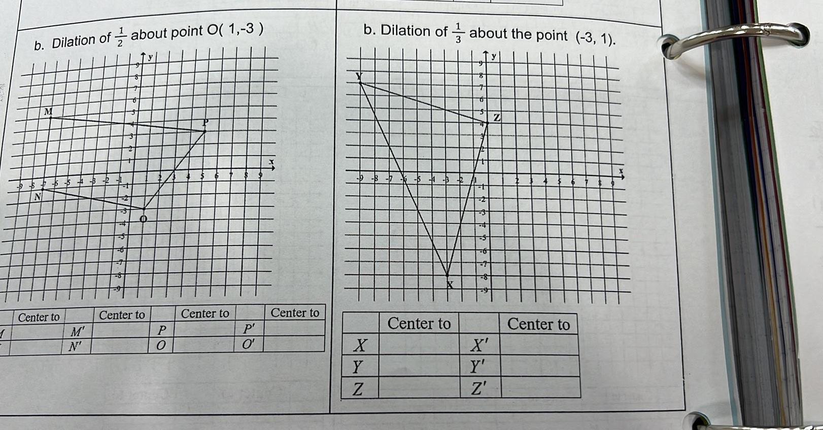 1 b Dilation of about point O 1 3 Center to M N Center to P Center to P O Center to b Dilation of about the point 3 1 3 X Y Z Center to 8 S 6 8 X Y Z Z Center to