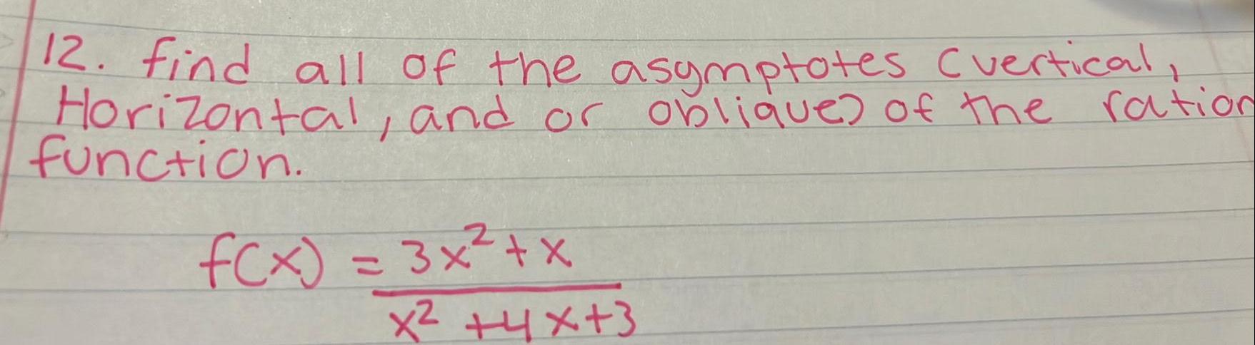 12 find all of the asymptotes vertical Horizontal and or oblique of the ration function f x 3x x x 4x 3