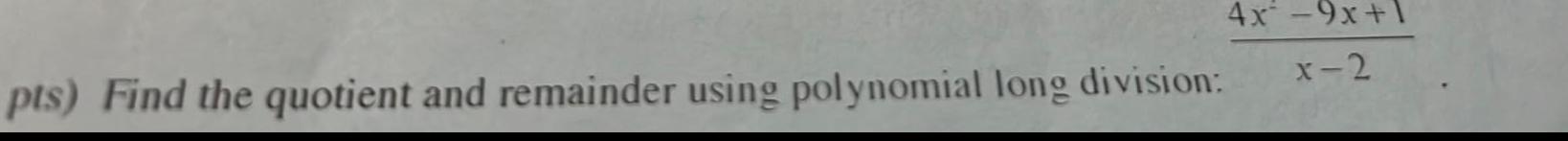 pts Find the quotient and remainder using polynomial long division 4x 9x 1 x 2