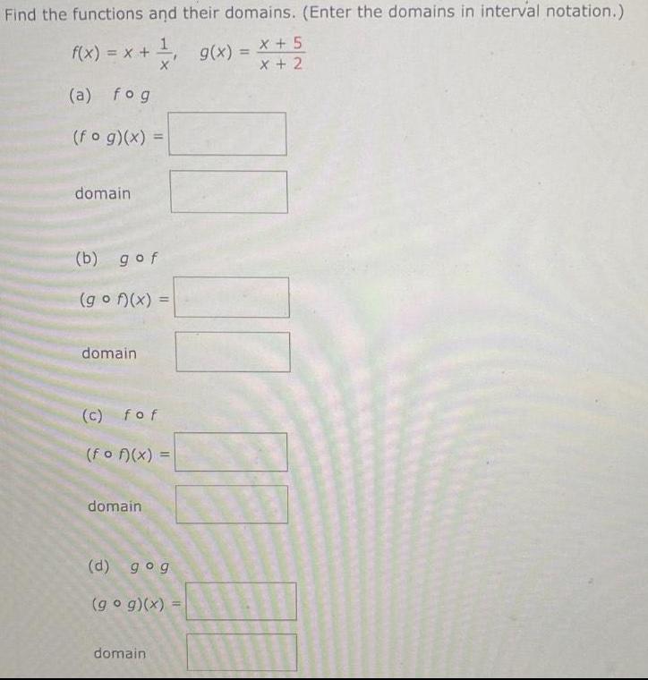 Find the functions and their domains Enter the domains in interval notation g x g x x 5 X x 2 f x x a fog fog x domain b gof gof x domain c fof fof x domain d gog g g x domain