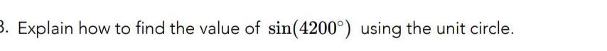 3 Explain how to find the value of sin 4200 using the unit circle