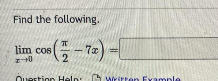 Find the following lim cos 72 7x x 0 Question Help Written Example