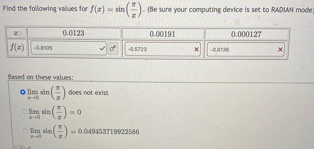 Find the following values for f x sin Be sure your computing device is set to RADIAN mode X f x 0 8105 Based on these values O lim sin x 0 lim sin x 0 Olim sin x 0 0 0123 70 X 05 does not exist 0 X 0 5723 0 049453719922586 0 00191 X 0 6136 0 000127 X