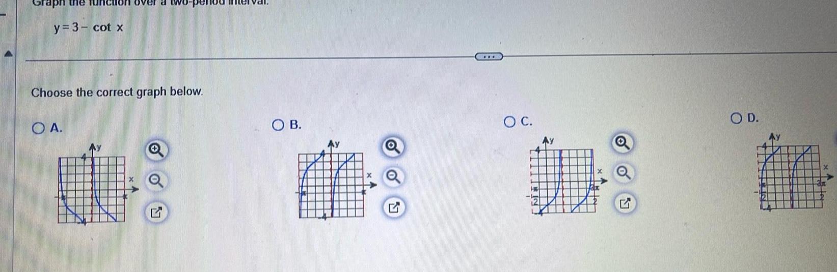 the y 3 cot x OA over a Choose the correct graph below interval SOB O C O D