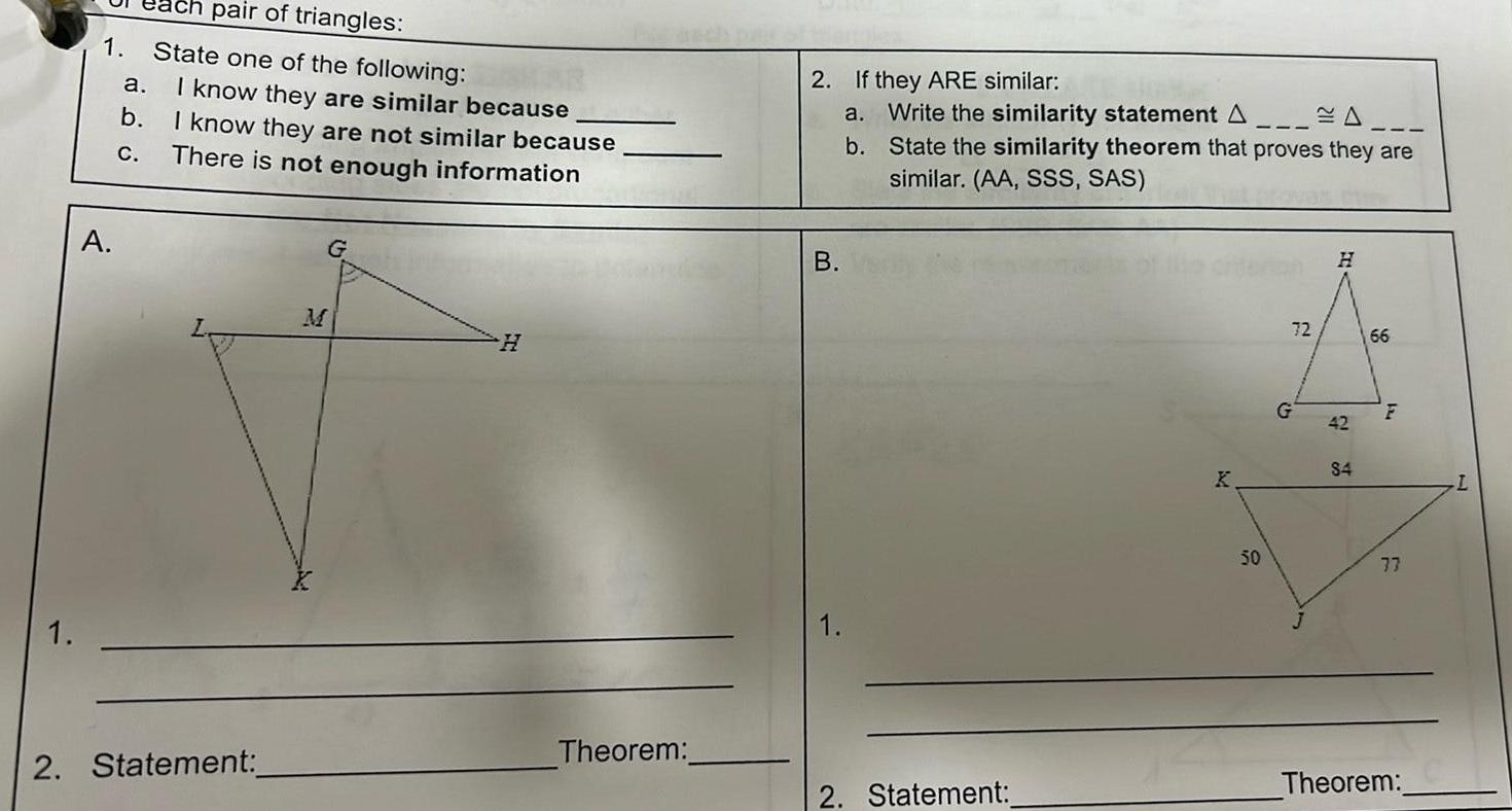 1 2 pair of triangles 1 State one of the following A a b C I know they are similar because I know they are not similar because There is not enough information Statement H Theorem 2 If they ARE similar a b B Write the similarity statement A State the similarity theorem that proves they are similar AA SSS SAS 2 Statement 50 72 G 42 4 66 F 77 Theorem