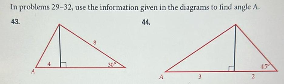 In problems 29 32 use the information given in the diagrams to find angle A 43 44 A 4 8 30 A 3 2 45