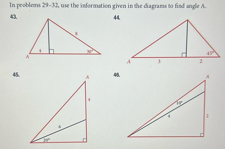 In problems 29 32 use the information given in the diagrams to find angle A 43 44 45 A 4 20 6 8 30 A 4 46 A 3 10 2 45 A 2