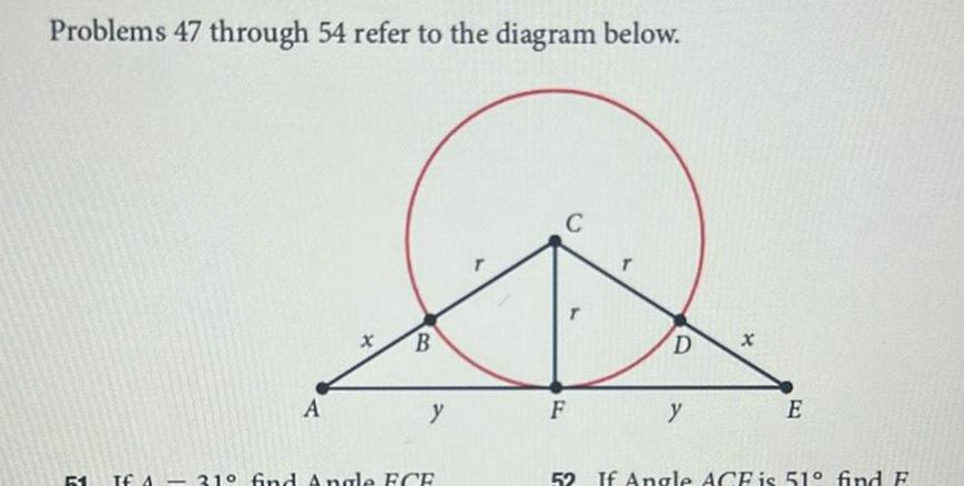 Problems 47 through 54 refer to the diagram below Y A B y TE A 31 find Angle FCE C F T D y X E 52 If Angle ACE is 51 find F