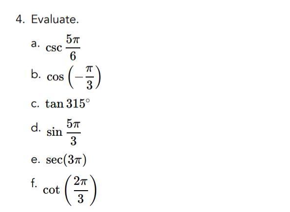 4 Evaluate a CSC b cos c tan 315 5TT 3 e sec 37 f fi cot 7 3 d 5TT 6 5 sin