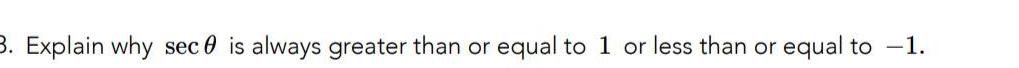 3 Explain why sec is always greater than or equal to 1 or less than or equal to 1