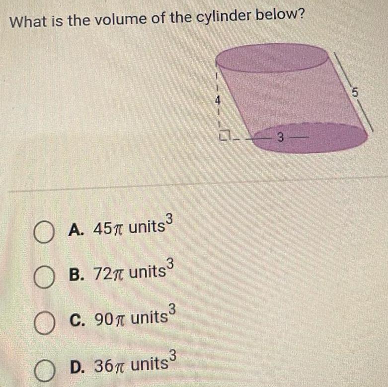 What is the volume of the cylinder below OA 45 units OB 727 units 3 C 90 units 3 3 O D 36 units 3 5