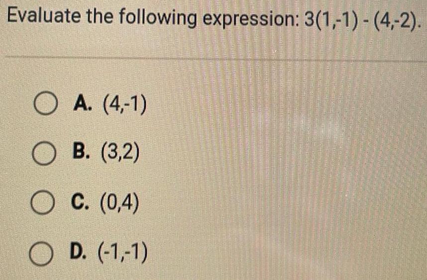 Evaluate the following expression 3 1 1 4 2 O A 4 1 O B 3 2 O C 0 4 O D 1 1