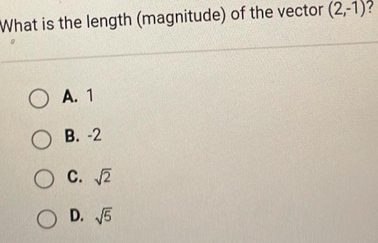 What is the length magnitude of the vector 2 1 A 1 OB 2 O C 2 D 5