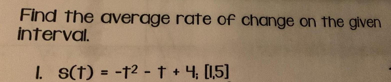 Find the average rate of change on the given interval 1 s t t t 4 15