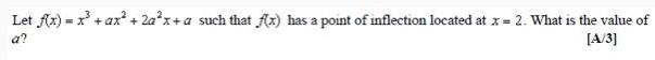 Let f x x ax 2a x a such that f x has a point of inflection located at x 2 What is the value of A 3