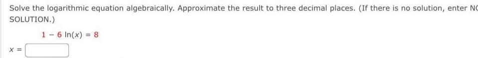 Solve the logarithmic equation algebraically Approximate the result to three decimal places If there is no solution enter NO SOLUTION X 16 In x 8