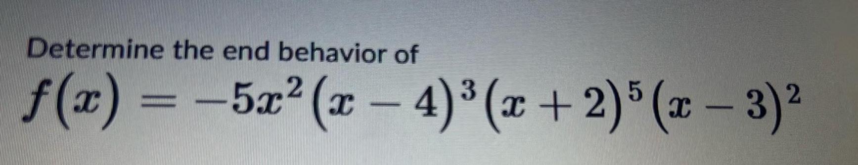 Determine the end behavior of 2 f x 5x x 4 x 2 5 x 3