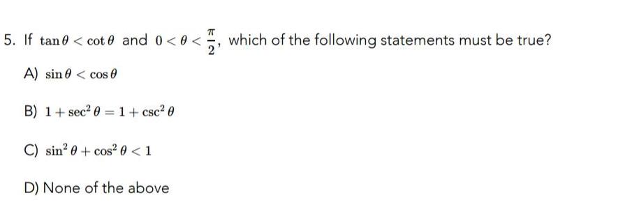 5 If tan cot 0 and 0 0 A sin cos which of the following statements must be true B 1 sec 0 1 csc 0 C sin cos 0 1 D None of the above