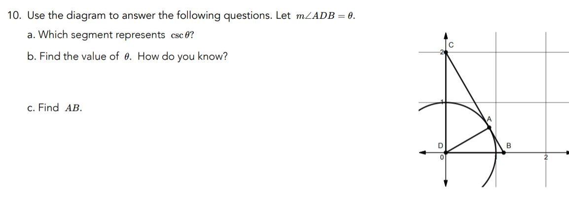 10 Use the diagram to answer the following questions Let m ADB 0 a Which segment represents csc 0 b Find the value of 0 How do you know c Find AB A 2