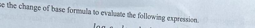 se the change of base formula to evaluate the following expression log n