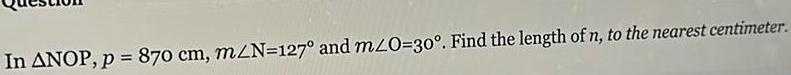 In ANOP p 870 cm m N 127 and m 0 30 Find the length of n to the nearest centimeter